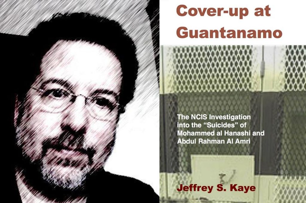 Jeffrey Kaye, author of Cover-up at Guantanamo: The NCIS Investigation into the "Suicides" of Mohammed Al Hanashi and Abdul Rahman Al Amri. Photo credit: Jeffrey Kaye (Twitter) and Jeffrey S. Kaye, Ph.D publisher 
