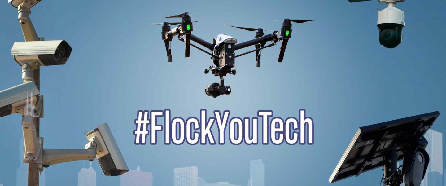 #FlockYouTech, surveillance cameras, surveillance drones, license plate readers