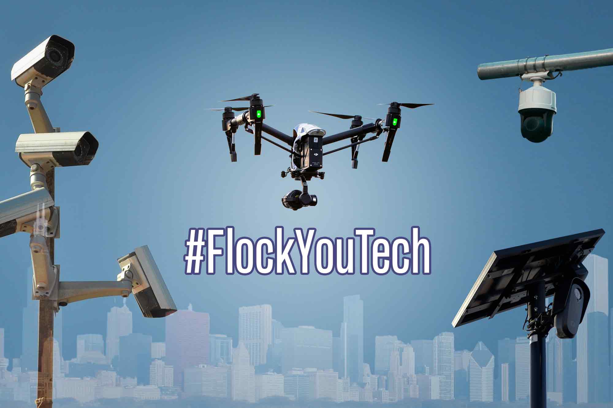 #FlockYouTech, surveillance cameras, surveillance drones, license plate readers